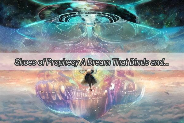 Shoes of Prophecy A Dream That Binds and Unites a Familys Heart